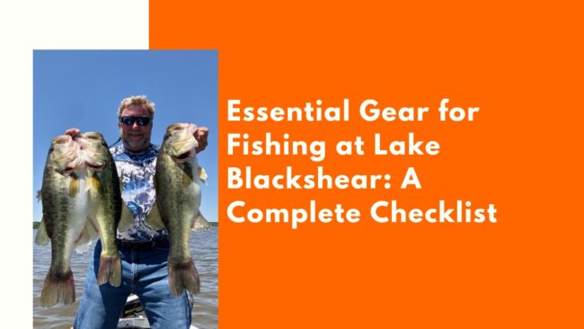 Essential Gear for Fishing at Lake Blackshear: A Complete Checklist